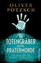 Oliver Pötzsch: Der Totengräber und die Pratermorde, Buch