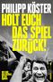 Philipp Köster: Holt euch das Spiel zurück!, Buch, Buch