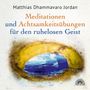 Matthias Dhammavaro Jordan: Mediationen und Achtsamkeitsübungen für den ruhelosen Geist, 2 CDs