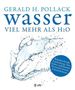 Gerald H. Pollack: Wasser - viel mehr als H2O, Buch, Buch