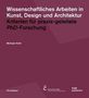 Michael Hohl: Wissenschaftliches Arbeiten in Kunst, Design und Architektur, Buch