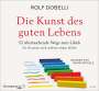 Rolf Dobelli: Die Kunst des guten Lebens, CD,CD,CD,CD,CD,CD