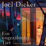 Joël Dicker: Ein ungezähmtes Tier, 2 MP3-CDs