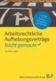 Jan Tibor Lelley: Arbeitsrechtliche Aufhebungsverträge - leicht gemacht, Buch