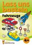 Joshua Schulz: Lass uns basteln - Bastelbuch ab 4 Jahre - Fahrzeuge, Buch