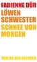 Roter Text: "FABIENNE DÜR". Orange/gelber Text: "LÖWEN SCHWESTER SCHNEE VON MORGEN". Gelber Text: "VERLAG DER AUTOREN"., Buch