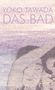Yoko Tawada: Das Bad, Buch, Buch