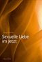 Jürgen Fischer: Sexuelle Liebe im Jetzt, Buch, Buch