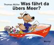 Thomas M. Müller: Was fährt da übers Meer?, Buch