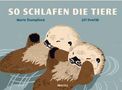 "SO SCHLAFEN DIE TIERE" von Marie Štumpfová, Jiří Dvořák. Zwei schlafende Otter treiben im Wasser., Buch
