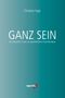 Christian Vogt: Ganz Sein, Buch, Buch