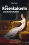 "Die Rosenkaiserin und ihr Kurschatten" von Marcel Bauer, Historischer Roman, RHEIN-MOSEL-VERLAG. Frau in weißem Kleid auf Sofa., Buch