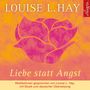 Louise L. Hay: Liebe statt Angst. CD, CD