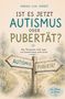 Titel: "Ist es jetzt Autismus oder Pubertät?" Illustration mit Wegweiser zu Autismus und Pubertät., Buch