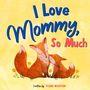Text: "I Love Mommy, So Much. Written by TEGUH WAHYUDI." Illustration: Zwei Füchse sitzen zusammen auf einer Wiese mit Blumen., Buch