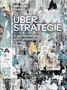 "ÜBER STRATEGIE In Kommunikation und Campaigning Essay Alexander Elbers." Collage aus übereinanderliegenden Postern.