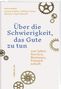 Claudia Franziska Brühwiler: Über die Schwierigkeit, das Gute zu tun, Buch