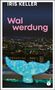 Iris Keller: Walwerdung, Buch, Buch