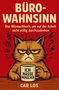 Car Los: Büro-Wahnsinn: Das Mitmachbuch, um auf der Arbeit nicht völlig durchzudrehen, Buch