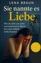 Lena Braun: Sie nannte es Liebe - Wie du dich von einer narzisstischen Mutter löst und endlich heilen kannst, Buch