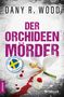 Dany R. Wood: Der Orchideenmörder: Schweden-Thriller, Buch