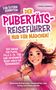 Veronika Jungbauer: Für Eltern verboten: Der Pubertäts-Reiseführer nur für Mädchen! 100 Hacks für Pickel, Pille & Co. Für eine entspannte Reise durch die Teenagerzeit., Buch