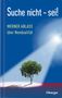 Werner Ablass: Suche nicht - sei!, Buch, Buch