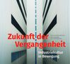Peggy Näser: Zukunft der Vergangenheit - Industriekultur in Bewegung, Buch