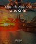 Tilman Röhrig: Sagen und Legenden aus Köln, Buch, Buch