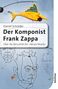 Daniel Schröder: Der Komponist Frank Zappa, Buch, Buch