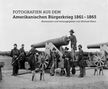 Fotografien aus dem Amerikanischen Bürgerkrieg 1861 - 1865, Buch