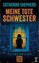 Catherine Shepherd: Meine tote Schwester: Psychothriller, Buch