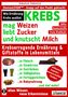 Dantse Dantse: KREBS mag Weizen, liebt Zucker und knutscht Milch: Wie Ernährung Krebs auslöst, Buch