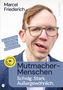 "Marcel Friederich. Inkl. 12 Schritten zu mehr Mut, Klarheit und Selbstvertrauen. Mutmacher-Menschen. Schräg. Stark. Außergewöhnlich." Ein lächelnder Mann mit Brille.