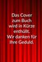 Text: "Das Cover zum Buch wird in Kürze enthüllt. Wir danken für Ihre Geduld." Hintergrund: Roter Vorhang., Buch