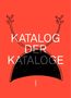 Text: "KATALOG DER KATALOGE". Illustration: Ein schwarzer Halbkreis mit Linien, auf rotem Hintergrund., Buch