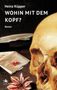 "Heinz Küpper: WOHIN MIT DEM KOPF? Roman." Ein stiller Tisch mit Schädel, Blume und Federillustration., Buch