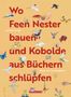 Titel: "Wo Feen Nester bauen und Kobolde aus Büchern schlüpfen". Name: Cornelia Funke. Viele bunte Fabelwesen umgeben den Text., Buch