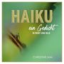 HAIKU ein Gedicht IN WORT UND BILD CHRISTINE MAI. Unscharfer Hintergrund in Grün- und Gelbtönen mit Naturmotiv., Buch