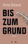 "Anna Bolavá. BIS ZUM GRUND. Roman. morio." Hintergrund in Beige mit einer Zeichnung von Kräutern oben rechts., Buch