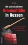 Udo Bürger: Die spektakulärsten Kriminalfälle in Hessen, Buch