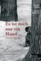 Claudia Pilatus: Es ist doch nur ein Hund ..., Buch, Buch