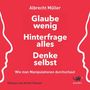 Albrecht Müller: Glaube wenig, hinterfrage alles, denke selbst, MP3-CD