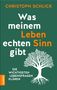 Christoph Schlick: Was meinem Leben echten Sinn gibt, Buch, Buch