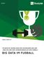 Daniel Gramlich: Big Data im Fußball. Technische Grundlagen der Datensammlung und -analyse und ihre Auswirkungen auf den Fußball, Buch