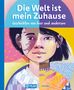 Die Welt ist mein Zuhause - Geschichten von hier und anderswo, Buch