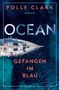 Polly Clark: Ocean - Gefangen im Blau, Buch