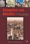 "Kämpfen um MAINZ: Konflikt und Krieg als Herausforderung in der Geschichte der Stadt." Verschiedene historische Fotos.