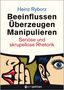 Heinz Ryborz: Beeinflussen - Überzeugen - Manipulieren, Buch, Buch