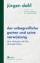 Jürgen Dahl: Der unbegreifliche Garten und seine Verwüstung, Buch